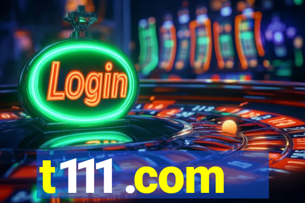 t111 .com